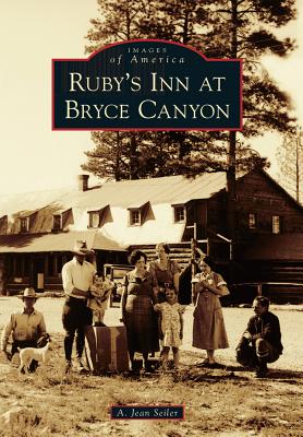 Ruby's Inn at Bryce Canyon (Images of America) By A. Jean Seiler Cover Image