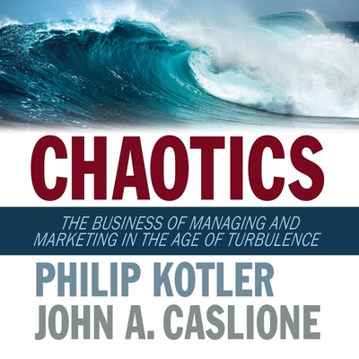 Chaotics: The Business of Managing and Marketing in the Age of Turbulence cover