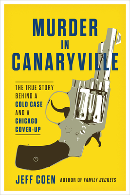 Murder in Canaryville: The True Story Behind a Cold Case and a Chicago Cover-Up By Jeff Coen Cover Image