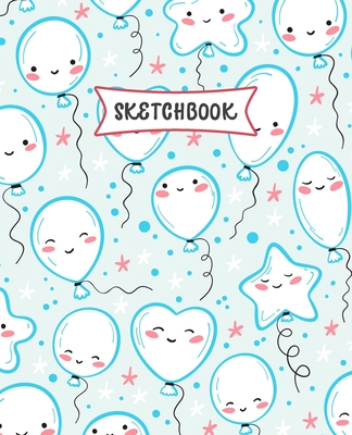 Sketchbook: Kawaii Baloons Sketch Book for Kids - Practice Drawing and Doodling - Sketching Book for Toddlers & Tweens Cover Image