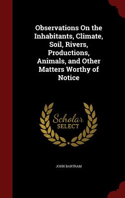 Observations on the Inhabitants, Climate, Soil, Rivers, Productions, Animals, and Other Matters Worthy of Notice Cover Image