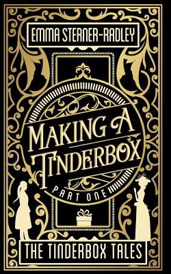 Making a Tinderbox By Emma Sterner-Radley Cover Image