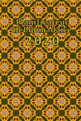 Planificateur Hebdomadaire 2020: Calendrier d'un an Avec une Semaine en un Coup d'oeil Pages et Espace pour les Notes Quotidiennes Cover Image