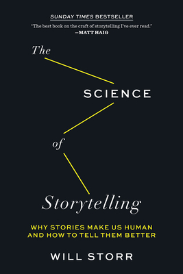 The Science of Storytelling: Why Stories Make Us Human and How to Tell Them Better By Will Storr Cover Image