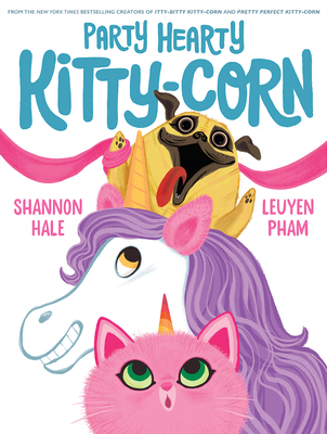 Party Hearty Kitty-Corn by Shannon Hale and Leuyen Pham