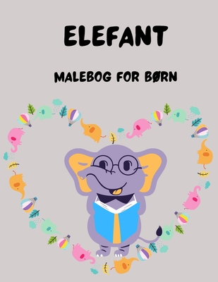 Elefant malebog for børn: Fantastiske elefant farvelægningssider Unikke designs Aktivitetsbog for piger/drenge Søde elefantdesigns til farvelægn Cover Image
