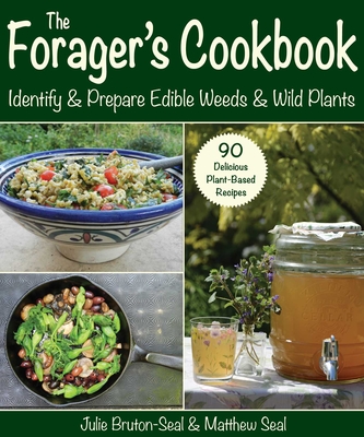 The Forager's Cookbook: Identify & Prepare Edible Weeds & Wild Plants By Julie Bruton-Seal, Matthew Seal Cover Image