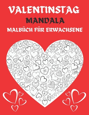 Valentinstag Mandala Malbüch für Erwachsene: 50 Schöne romantische Zeichnungen zum Ausmalen. Elegante Muster im Thema Liebe: Herzen, Blumen und andere Cover Image