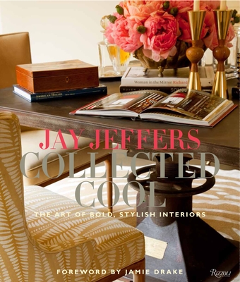 Jay Jeffers: Collected Cool: The Art of Bold, Stylish Interiors (Hardcover)