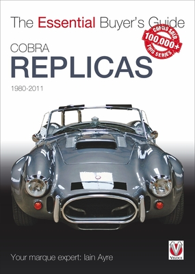 Cobra Replicas 1980-2011 (The Essential Buyer's Guide) By Iain Ayre Cover Image