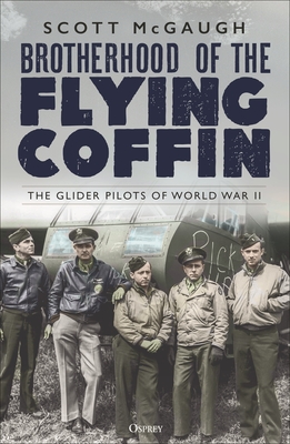 Brotherhood of the Flying Coffin: The Glider Pilots of World War II Cover Image