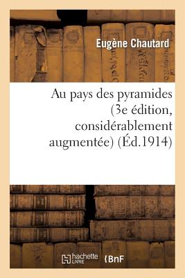 Au Pays Des Pyramides (3e Édition, Considérablement Augmentée, Enrichie de Cartes Et Gravures) (Histoire) Cover Image