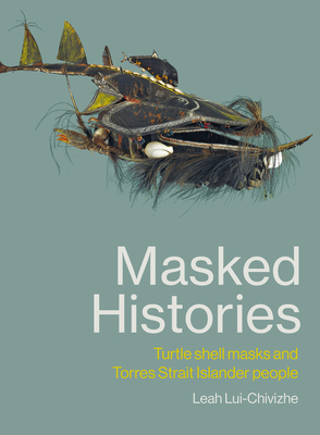 Masked Histories: Turtle Shell Masks and Torres Strait Islander People Cover Image