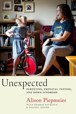 Unexpected: Parenting, Prenatal Testing, and Down Syndrome Cover Image