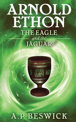 Arnold Ethon The Eagle And The Jaguar By A. P. Beswick Cover Image