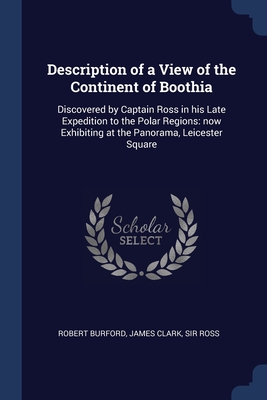Description of a View of the Continent of Boothia: Discovered by Captain Ross in his Late Expedition to the Polar Regions: now Exhibiting at the Panor Cover Image
