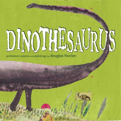 Dinothesaurus: Prehistoric Poems and Paintings Cover Image