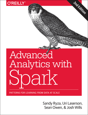 Advanced Analytics with Spark: Patterns for Learning from Data at Scale By Sandy Ryza, Uri Laserson, Sean Owen Cover Image