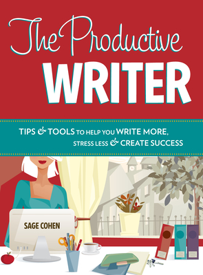 The Productive Writer: Tips & Tools to Help You Write More, Stress Less & Create Success Cover Image