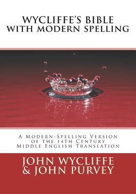Wycliffe's Bible with Modern Spelling: A Modern-Spelling Version of the 14th Century Middle English Translation Cover Image