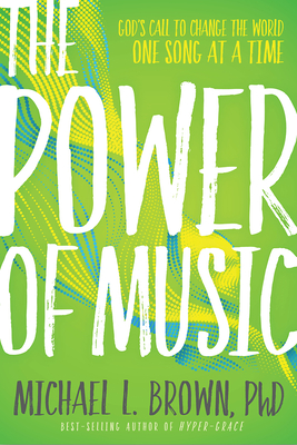 The Power of Music: God's Call to Change the World One Song at a Time Cover Image