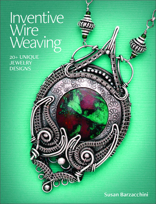 Inventive Wire Weaving: 20+ Unique Jewelry Designs Cover Image