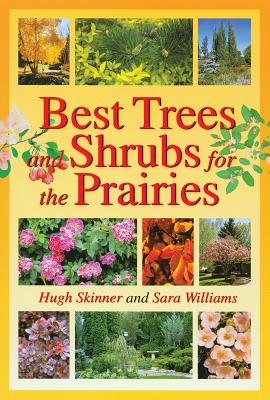 Best Trees and Shrubs for the Prairies (Prairie Gardener) By Hugh Skinner Cover Image