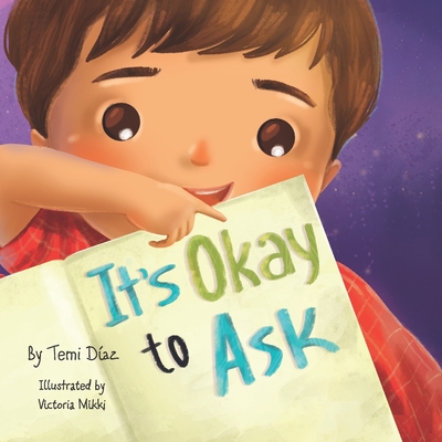 It's Okay to Ask: A Book to Promote Kids Critical Thinking! By Victoria Mikki (Illustrator), Temi Díaz Cover Image