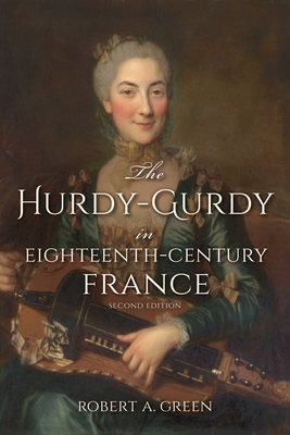 The Hurdy-Gurdy in Eighteenth-Century France, Second Edition (Publications of the Early Music Institute) Cover Image