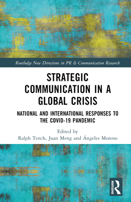 Strategic Communication in a Global Crisis: National and International Responses to the Covid-19 Pandemic By Ralph Tench (Editor), Juan Meng (Editor), Ángeles Moreno (Editor) Cover Image