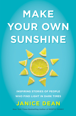 Make Your Own Sunshine: Inspiring Stories of People Who Find Light in Dark Times Cover Image