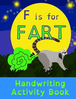 F is for Fart: Handwriting Activity Book: Alphabet Tracing Practice - Preschool Practice Handwriting & Coloring Workbook: Pre K, Kind Cover Image