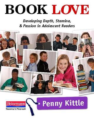Book Love: Developing Depth, Stamina, and Passion in Adolescent Readers By Penny Kittle Cover Image