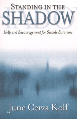 Standing in the Shadow: Help and Encouragement for Suicide Survivors Cover Image
