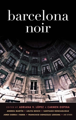 Barcelona Noir (Akashic Noir) By Adriana V. López (Editor), Carmen Ospina (Editor), Achy Obejas (Translator) Cover Image