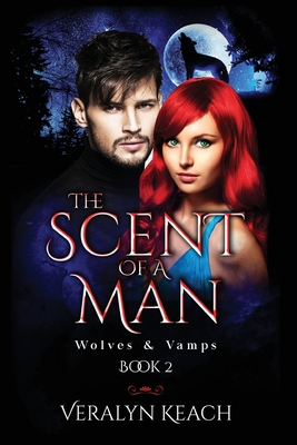 The Scent Of A Man: Wolves & Vamps By Veralyn Keach Cover Image