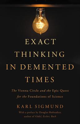 Exact Thinking in Demented Times The Vienna Circle and the Epic Quest
for the Foundations of Science Epub-Ebook