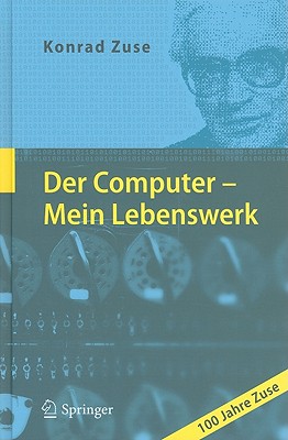Der Computer - Mein Lebenswerk By Konrad Zuse, Friedrich L. Bauer (Foreword by), H. Zemanek (Foreword by) Cover Image