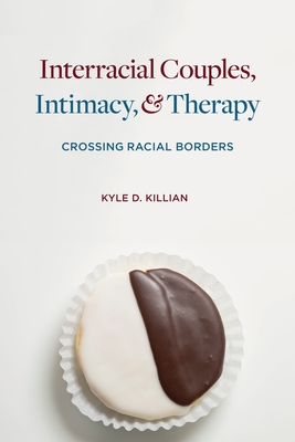 Interracial Couples, Intimacy, & Therapy: Crossing Racial Borders By Kyle Killian Cover Image