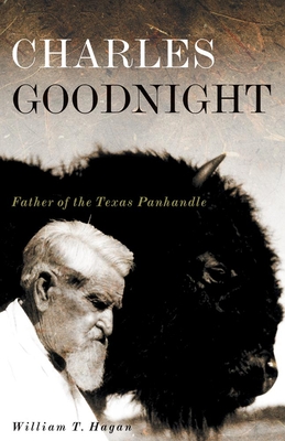 Charles Goodnight: Father of the Texas Panhandlevolume 21 (Oklahoma Western Biographies #21) Cover Image