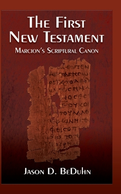 First New Testament: Marcion's Scriptural Canon By Jason Beduhn Cover Image
