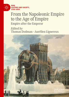 From the Napoleonic Empire to the Age of Empire: Empire After the Emperor (War) Cover Image