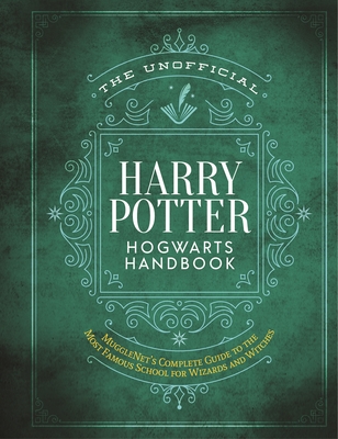 The Unofficial Harry Potter Hogwarts Handbook: MuggleNet's complete guide to the Wizarding World's most famous school (The Unofficial Harry Potter Reference Library) Cover Image