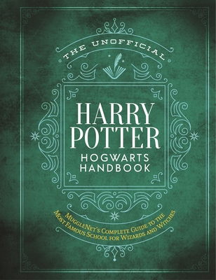 The Unofficial Harry Potter Hogwarts Handbook: MuggleNet's complete guide to the most famous school for wizards and witches (The Unofficial Harry Potter Reference Library) Cover Image