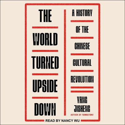 The World Turned Upside Down: A History of the Chinese Cultural Revolution cover