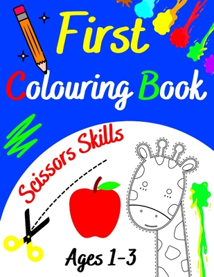 First Colouring Book Ages 1-3 Scissors Skills: Creative Toddler's Cute  Animals to Colour and Learn For Children 1, 2, 3 and More Old Simple  Pictures C (Paperback)