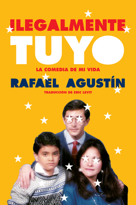 Illegally Yours \ Ilegalmente tuyo (Spanish edition): La comedia de mi vida By Rafael Agustin, Eric Levit (Translated by) Cover Image