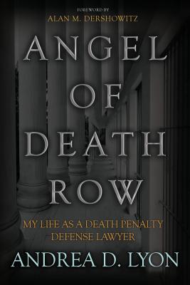 Angel of Death Row: My Life As A Death Penalty Defense Lawyer By Andrea D. Lyon Cover Image