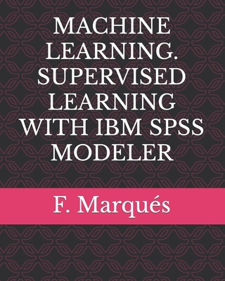 Machine Learning. Supervised Learning with IBM SPSS Modeler Cover Image