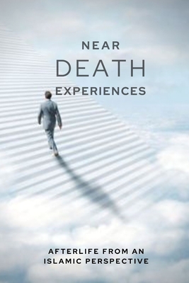 Near-death Experiences: Afterlife from an Islamic perspective By Muhammad Mohee Uddin Cover Image